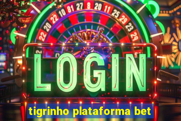 tigrinho plataforma bet